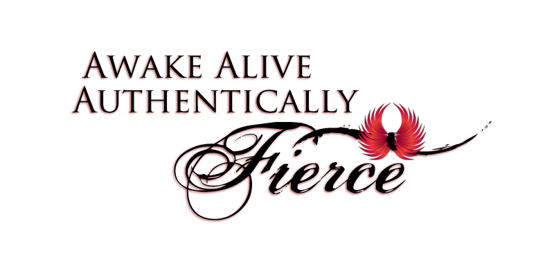 Awake Alive Authentically Fierce